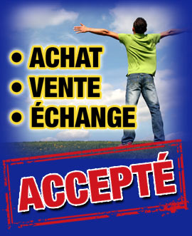 Achat, vente, échange accepté Achat, vente, échange